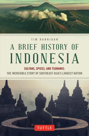 cover of the book: Brief History of Indonesia: Sultans, Spices, and Tsunamis: The Incredible Story of Southeast Asia's Largest Nation